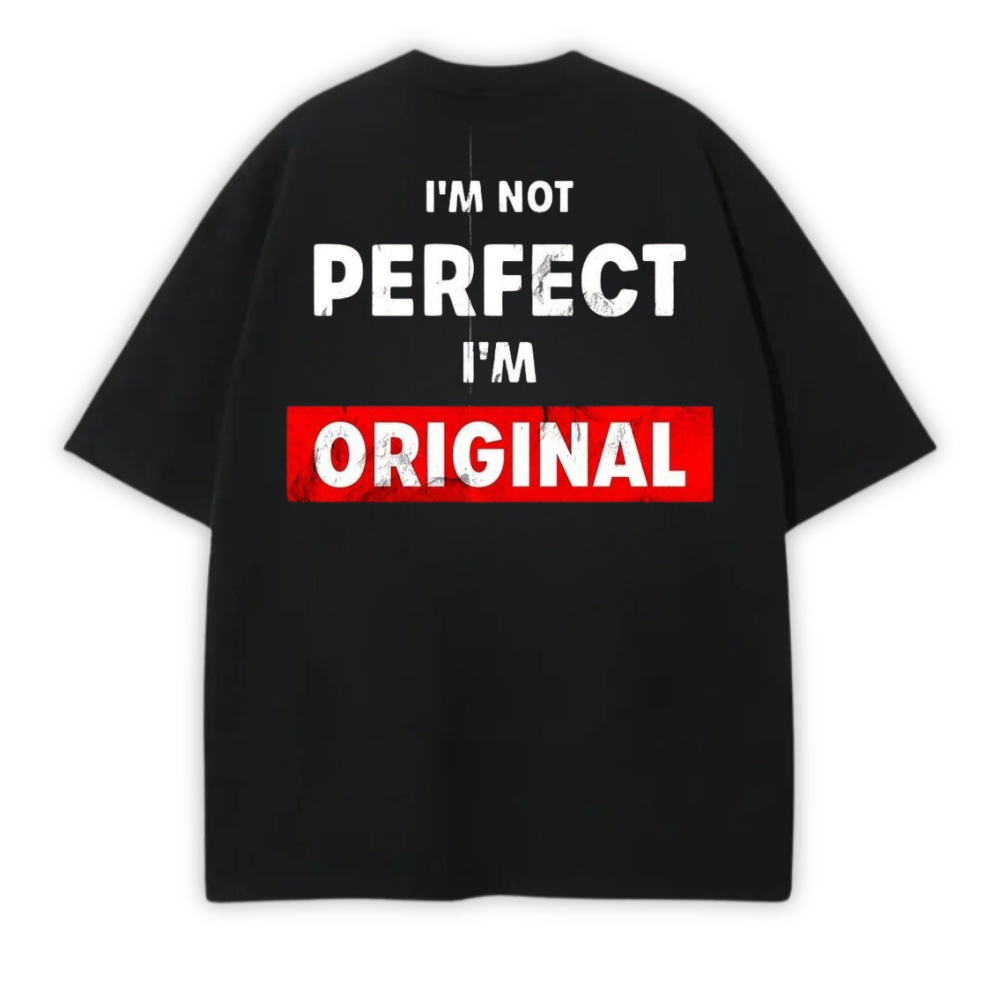 I'M NOT PERFECT I'M ORIGINAL OVERSIZE TEE