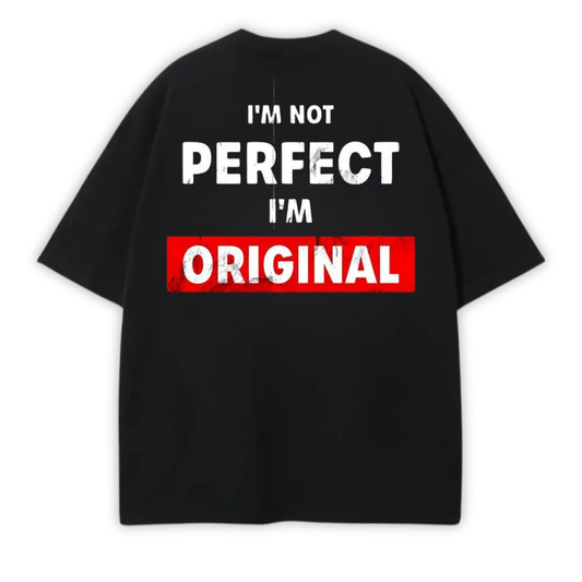 I'M NOT PERFECT I'M ORIGINAL OVERSIZE TEE